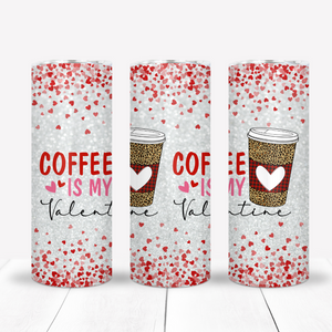 Coffee is my valentine 20 oz insulated tumbler