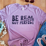 Load image into Gallery viewer, Be real not perfect tshirt
